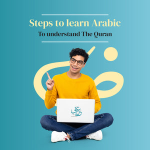 Steps to learn Arabic to understand the Quran